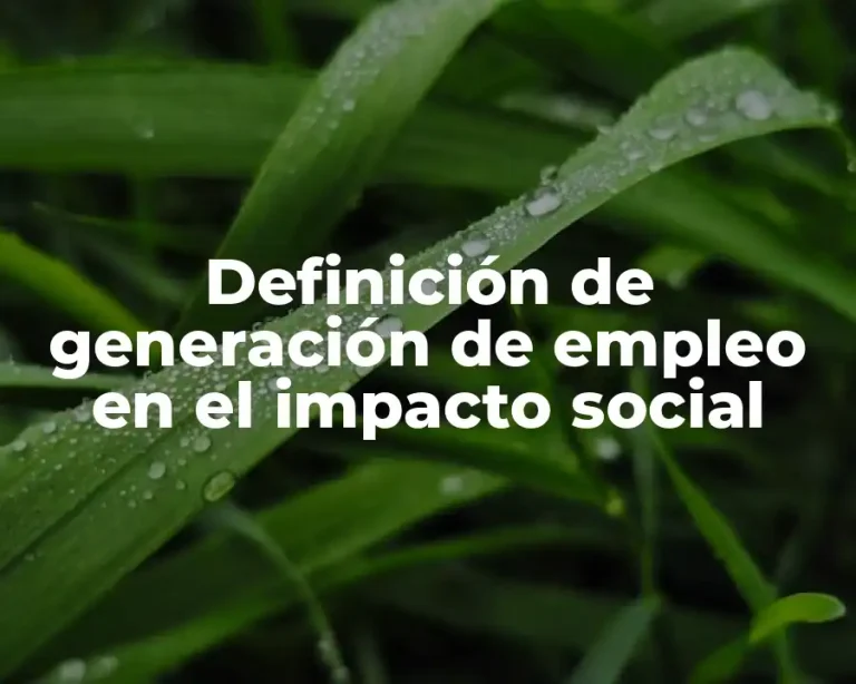 Definición de generación de empleo en el impacto social