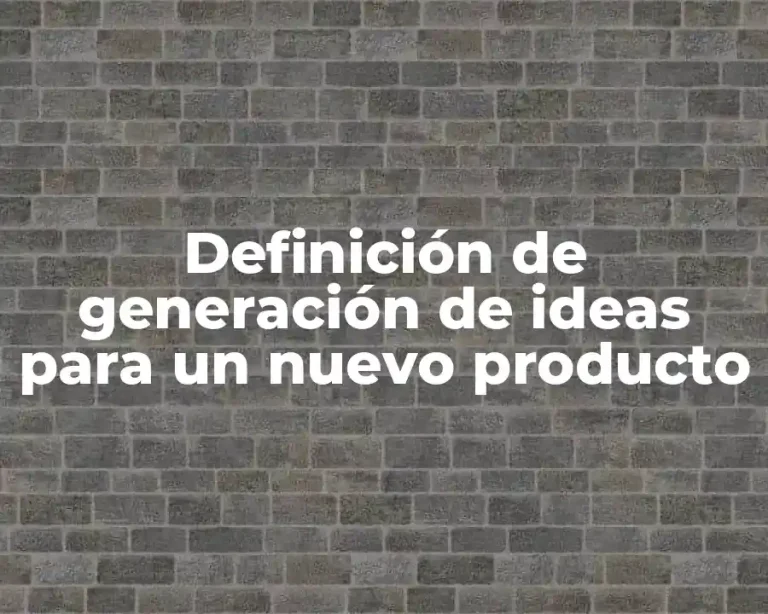 Definición de generación de ideas para un nuevo producto