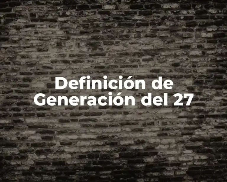 Definición de Generación del 27