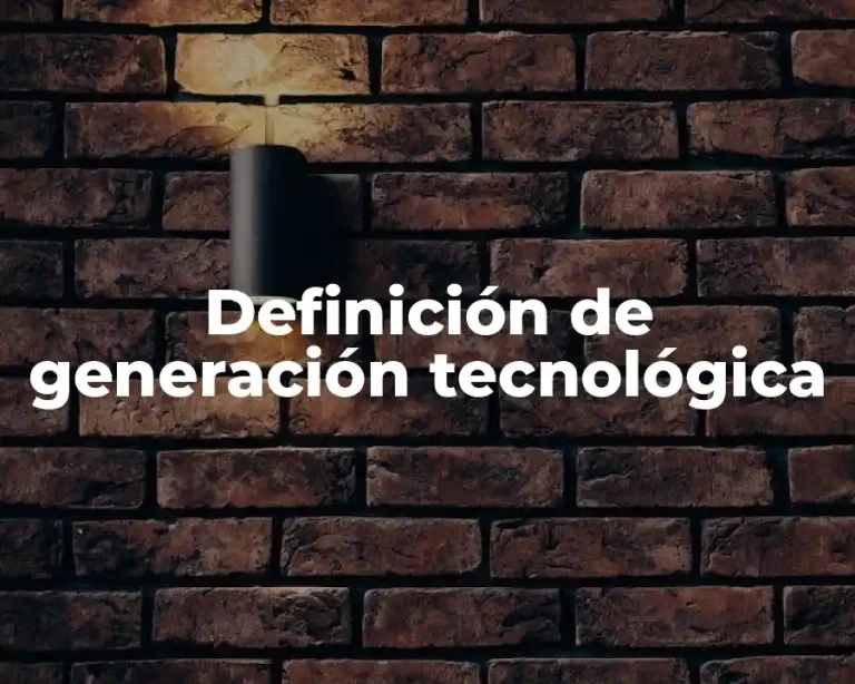 Definición de generación tecnológica