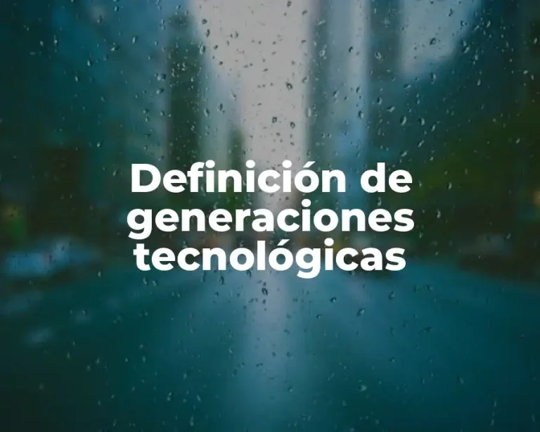 Definición de generaciones tecnológicas