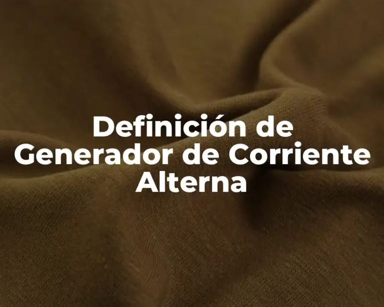 Definición de Generador de Corriente Alterna