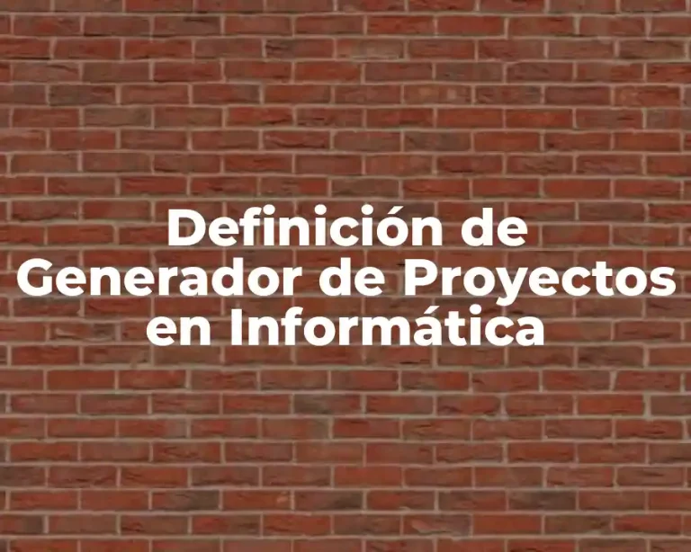 Definición de Generador de Proyectos en Informática