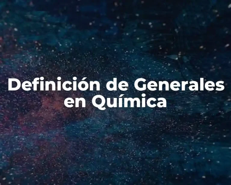 Definición de Generales en Química
