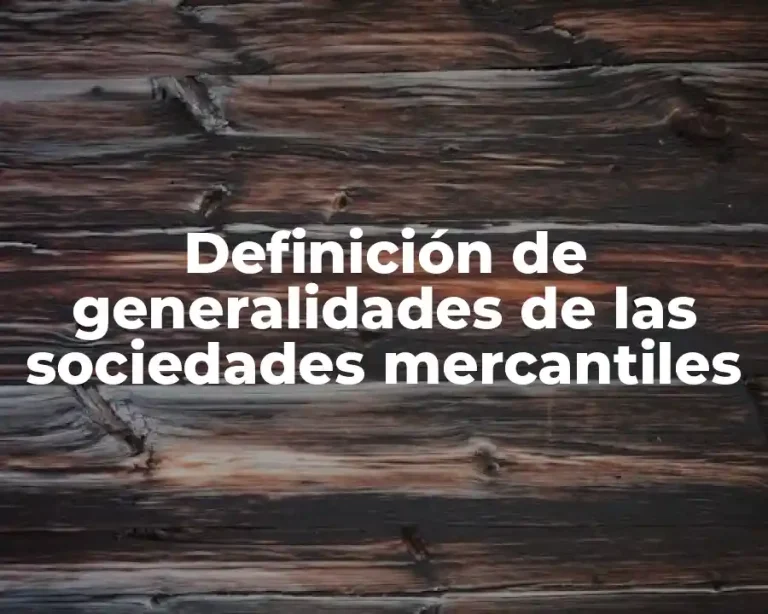 Definición de generalidades de las sociedades mercantiles