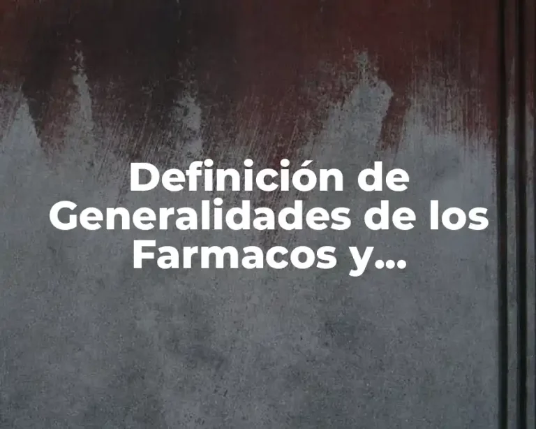 Definición de Generalidades de los Farmacos y Medicamentos