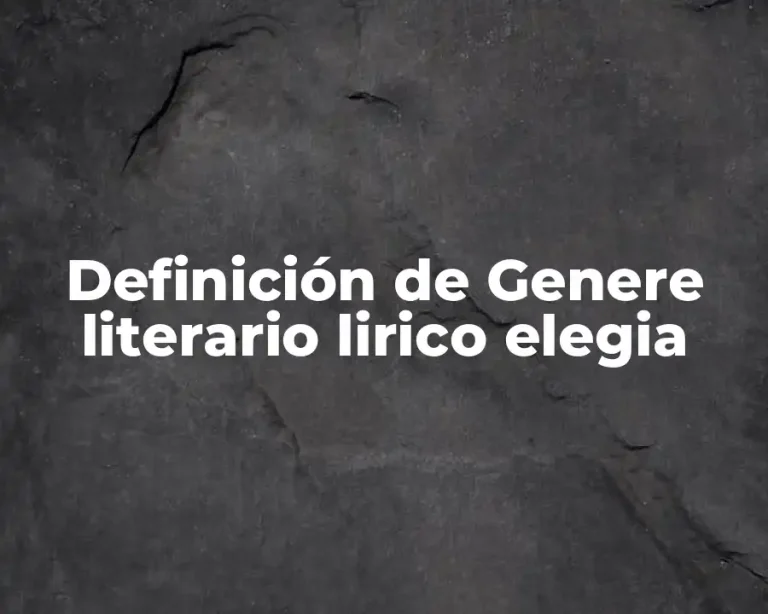 Definición de Genere literario lirico elegia