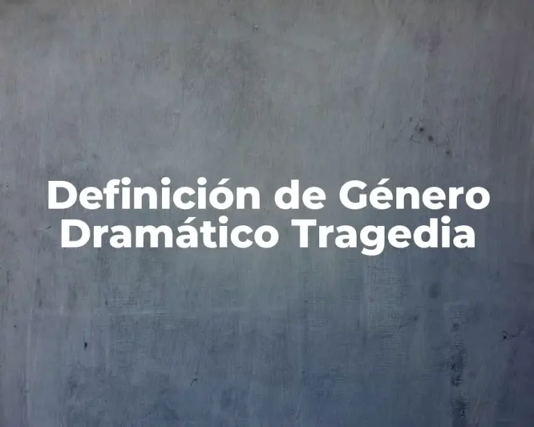Definición de Género Dramático Tragedia