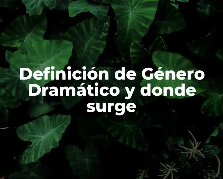 Definición de Género Dramático y donde surge