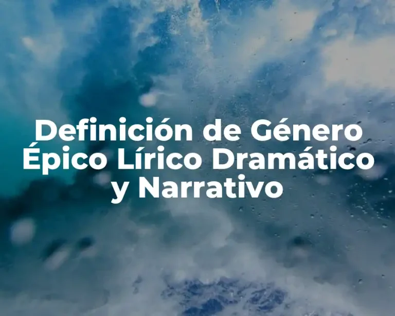 Definición de Género Épico Lírico Dramático y Narrativo