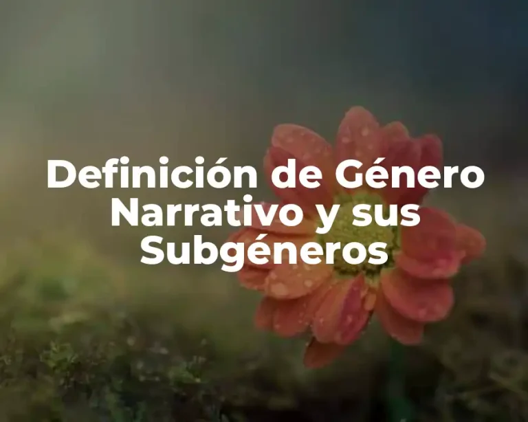 Definición de Género Narrativo y sus Subgéneros