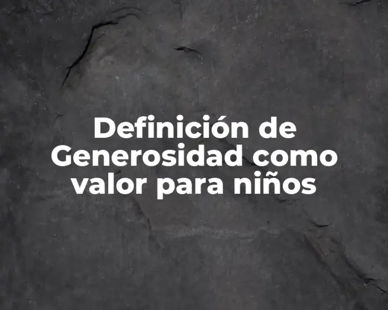 Definición de Generosidad como valor para niños