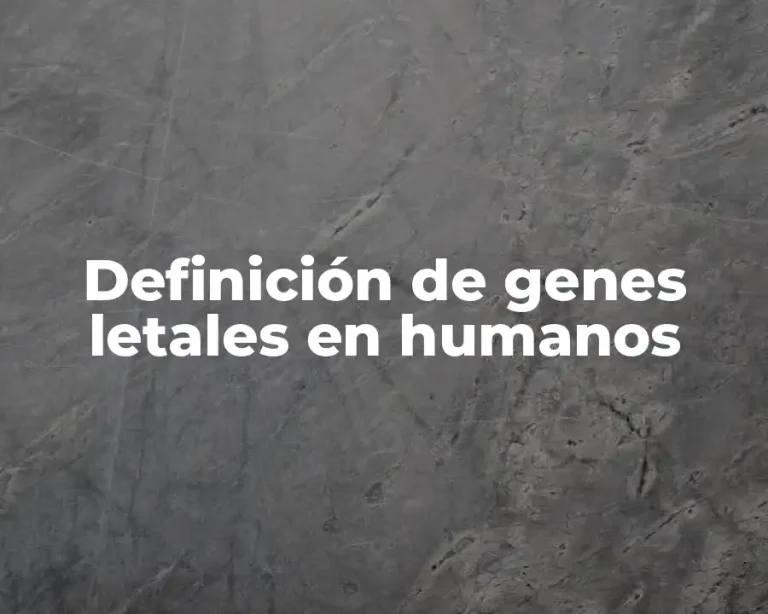 Definición de genes letales en humanos