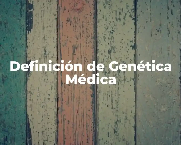 Definición de Genética Médica