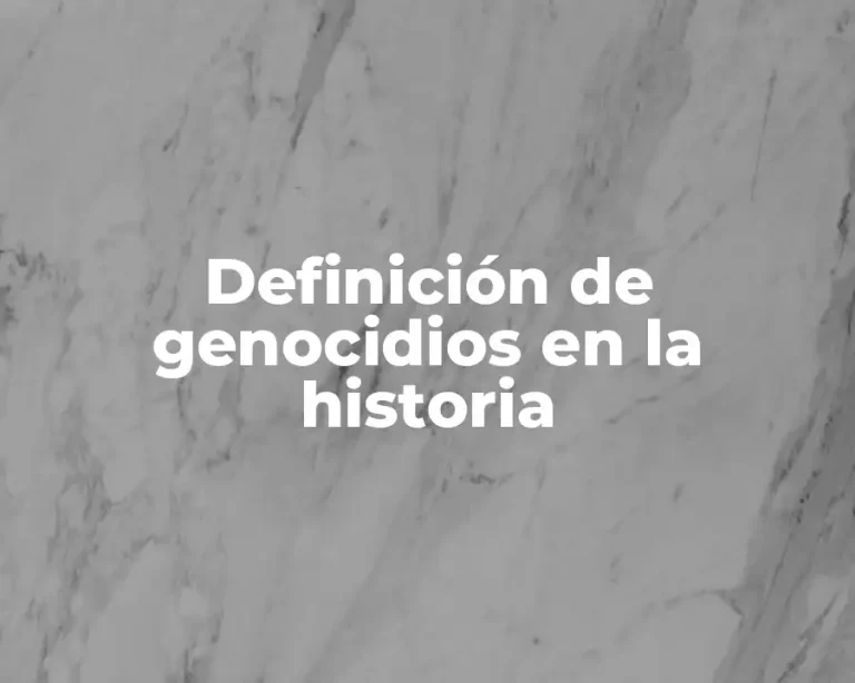 Definición de genocidios en la historia