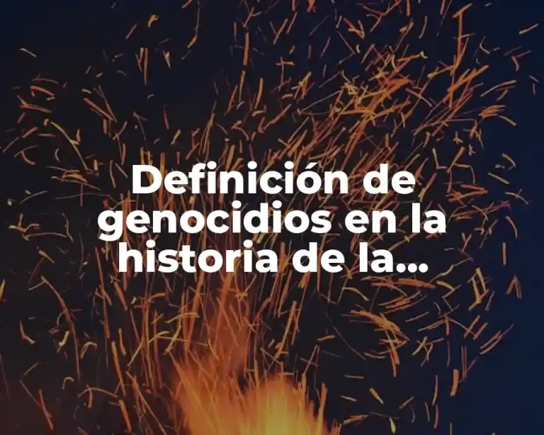 Definición de genocidios en la historia de la humanidad