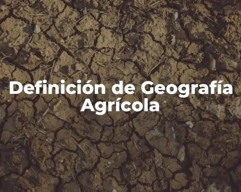 Definición de Geografía Agrícola