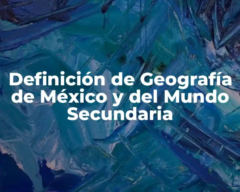 Definición de Geografía de México y del Mundo Secundaria