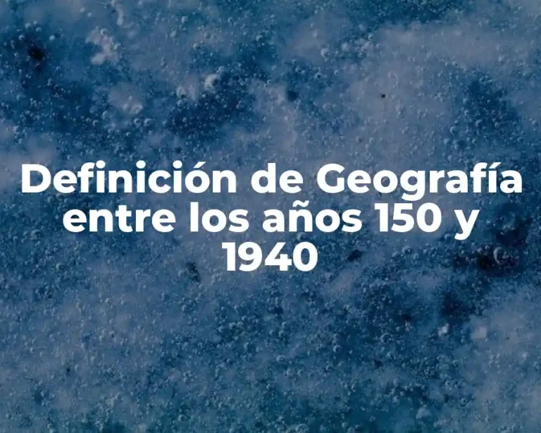 Definición de Geografía entre los años 150 y 1940