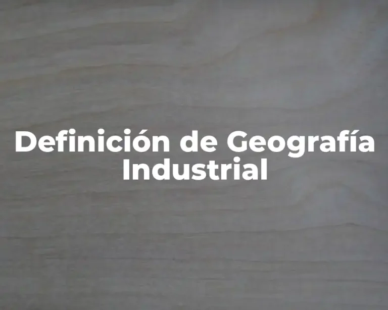 Definición de Geografía Industrial