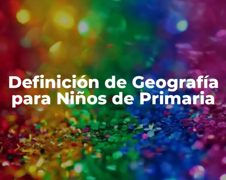 Definición de Geografía para Niños de Primaria