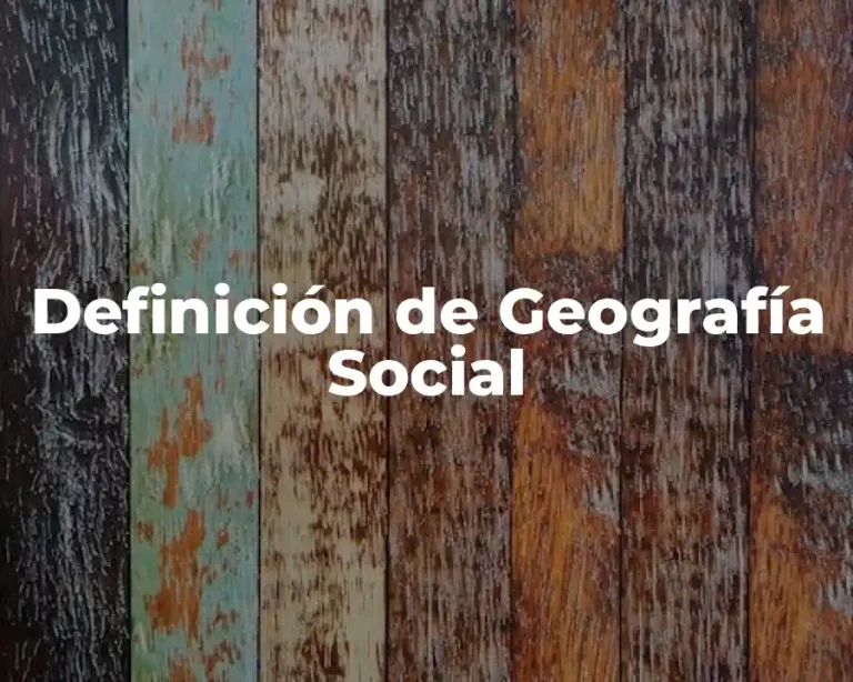 Definición de Geografía Social