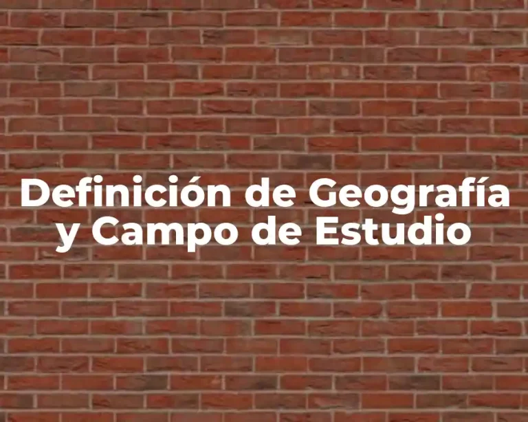 Definición de Geografía y Campo de Estudio