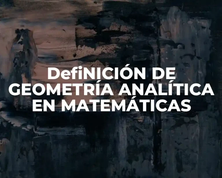 DefiNICIÓN DE GEOMETRÍA ANALÍTICA EN MATEMÁTICAS