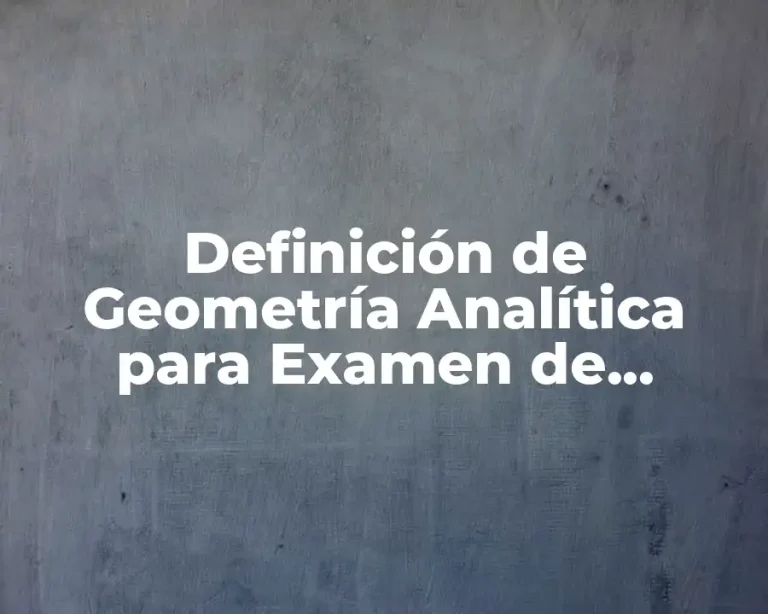 Definición de Geometría Analítica para Examen de Admisión de Facultad