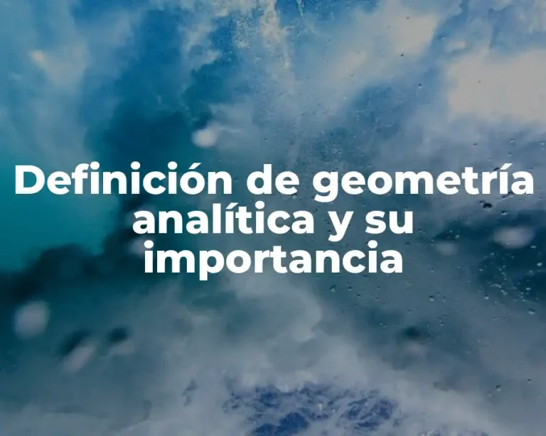 Definición de geometría analítica y su importancia