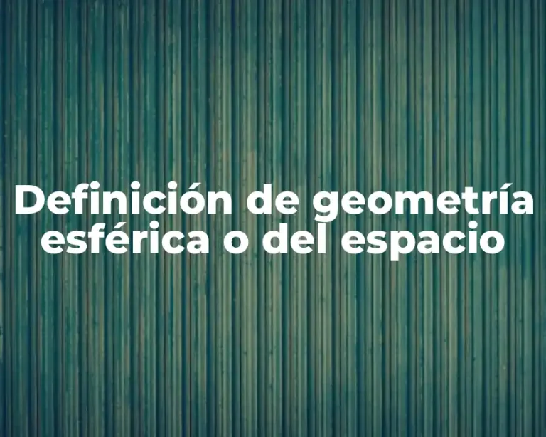 Definición de geometría esférica o del espacio