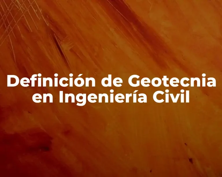 Definición de Geotecnia en Ingeniería Civil