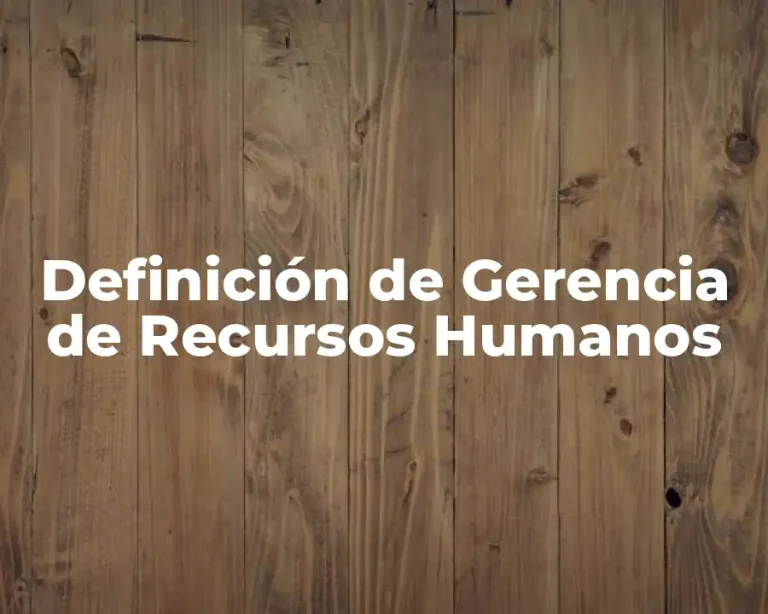 Definición de Gerencia de Recursos Humanos