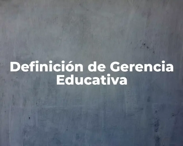 Definición de Gerencia Educativa