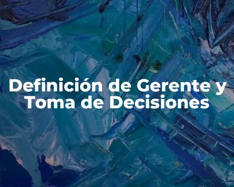 Definición de Gerente y Toma de Decisiones