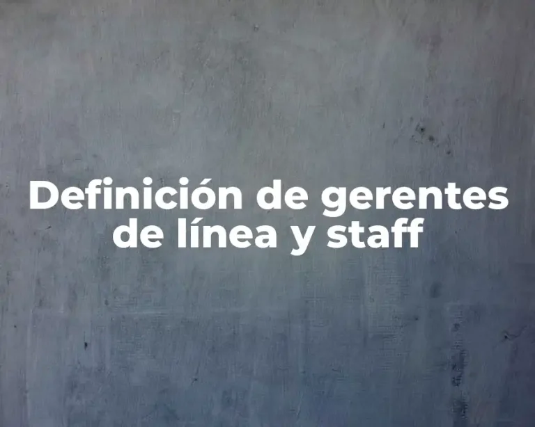 Definición de gerentes de línea y staff