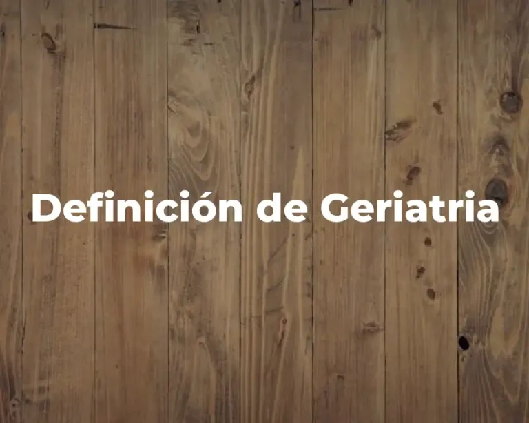 Definición de Geriatria