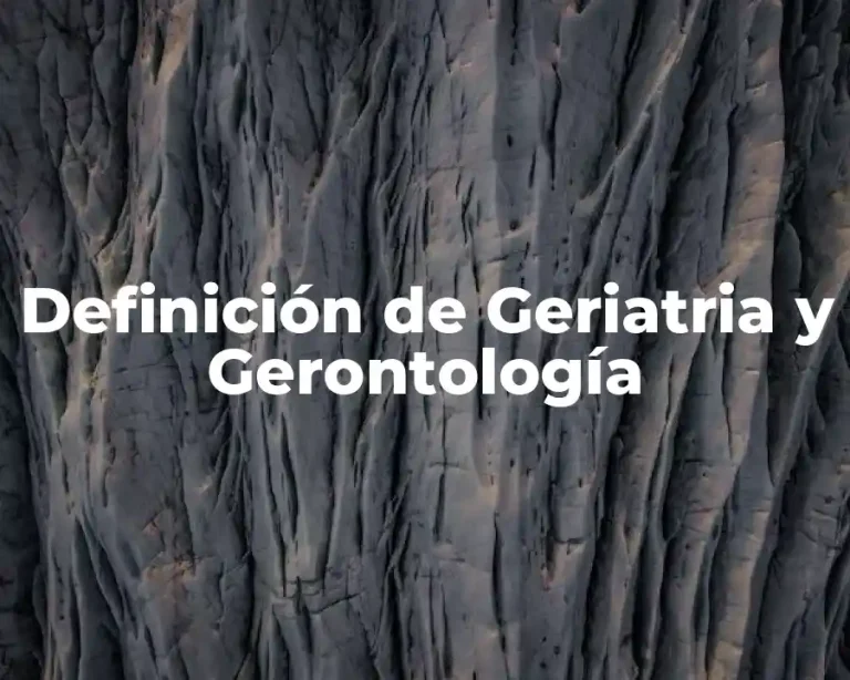 Definición de Geriatria y Gerontología