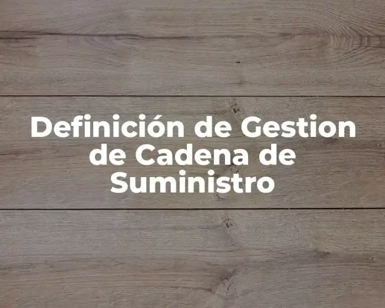 Definición de Gestion de Cadena de Suministro