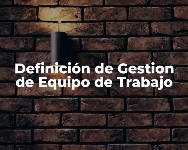 Definición de Gestion de Equipo de Trabajo