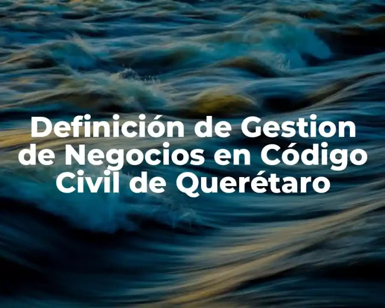 Definición de Gestion de Negocios en Código Civil de Querétaro