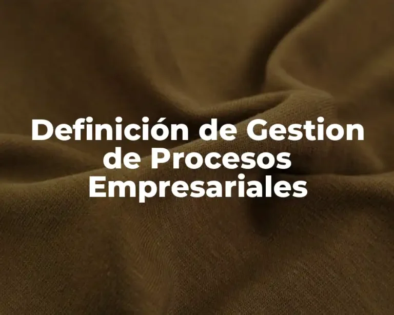Definición de Gestion de Procesos Empresariales