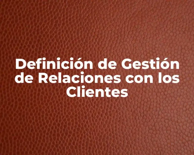 Definición de Gestión de Relaciones con los Clientes