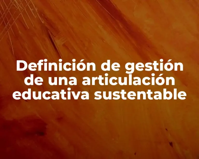 Definición de gestión de una articulación educativa sustentable