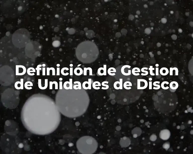 Definición de Gestion de Unidades de Disco