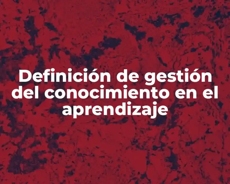 Definición de gestión del conocimiento en el aprendizaje