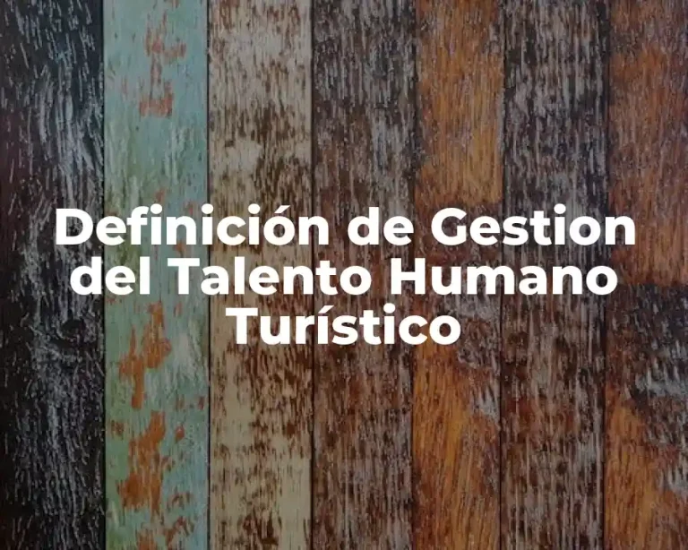 Definición de Gestion del Talento Humano Turístico
