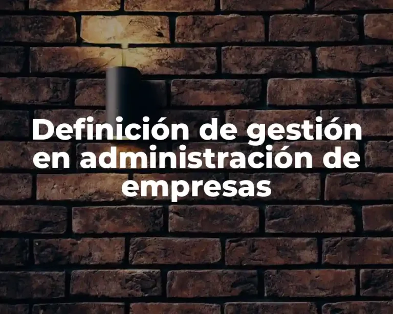 Definición de gestión en administración de empresas