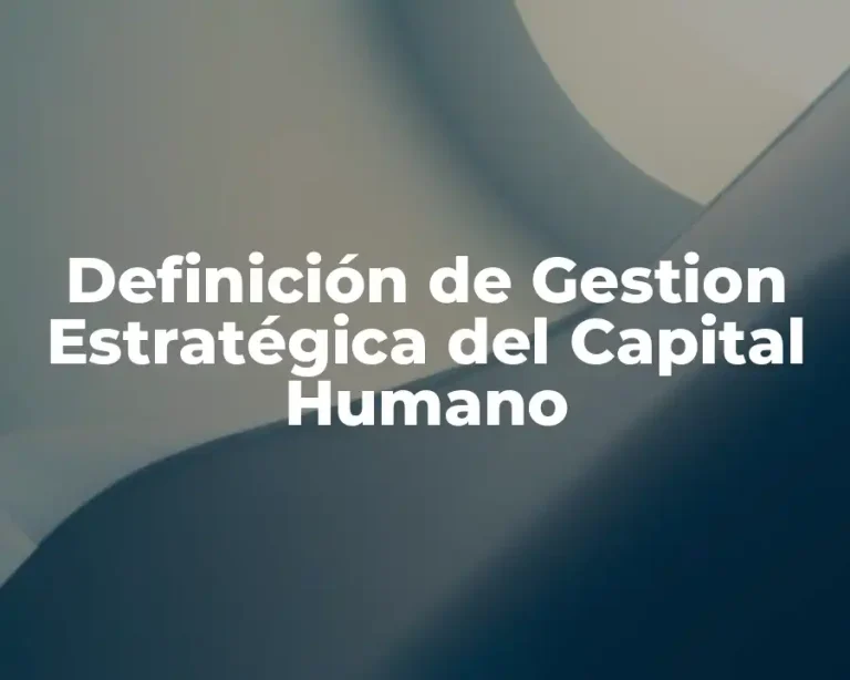 Definición de Gestion Estratégica del Capital Humano