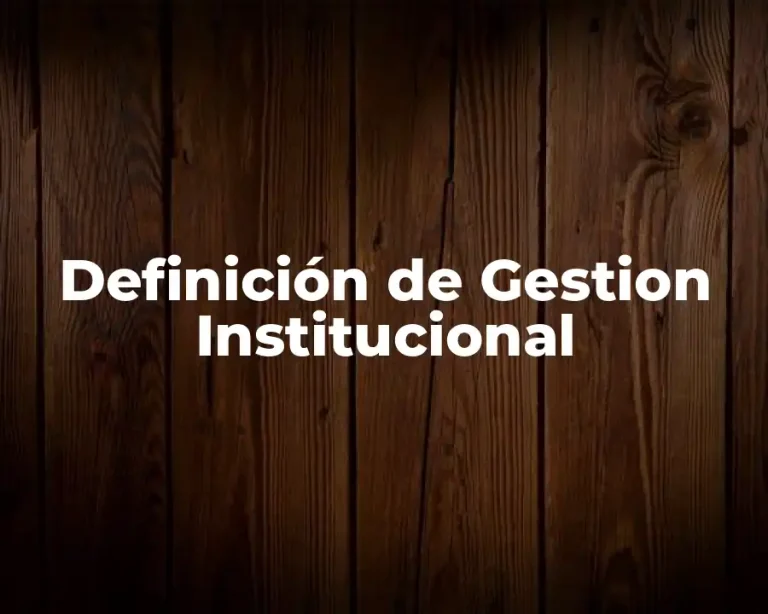 Definición de Gestion Institucional